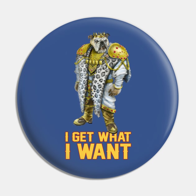 I Get What I Want Pin by Mystik Media LLC