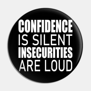 Confidence is silent Insecurities are loud Pin