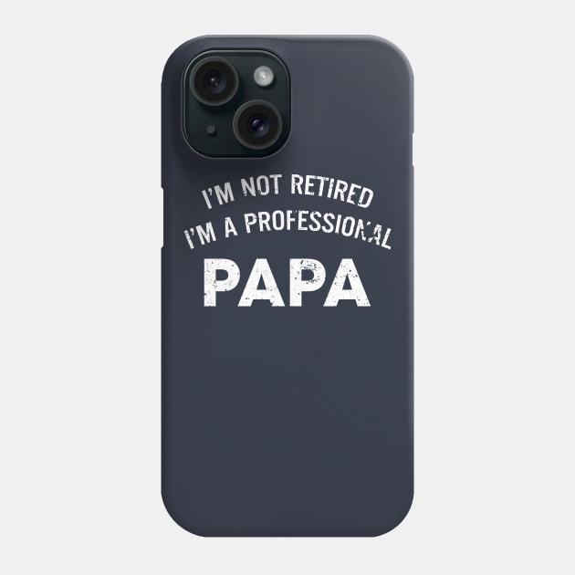 Fathers Day Gift - Papa Shirt | I'm Not Retired I'm a Professional Papa Mens T Shirt Anniversary Gift Husband Shirt Papa Gift Dad T-shirt Phone Case by DinahFielder