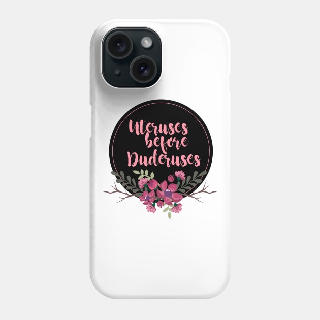 Uteruses before Duderuses Phone Case by lanangtelu