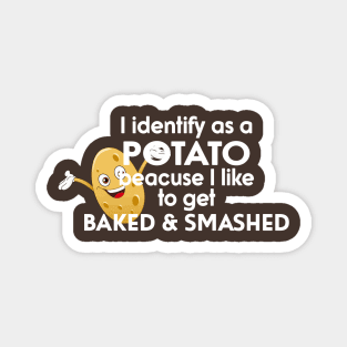 I Identify As A Potato Because I Like To Get Baked And Smashed Magnet