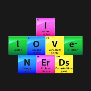 I Love Nerds Periodic Table Of Elements T-Shirt