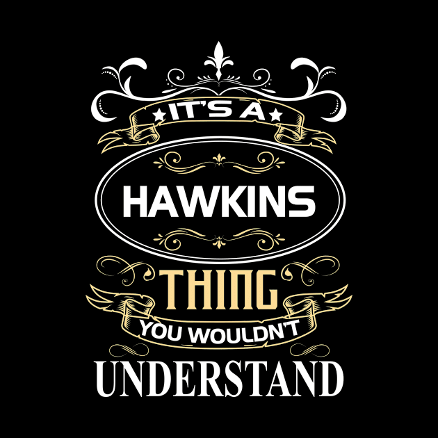 Hawkins Name Shirt It's A Hawkins Thing You Wouldn't Understand by Sparkle Ontani