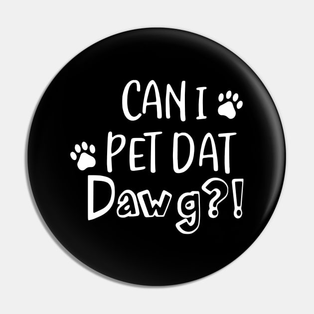 Can I Pet Dat Dawg Shirt Funny Paw Cat T-Shirt Pin by Krysta Clothing