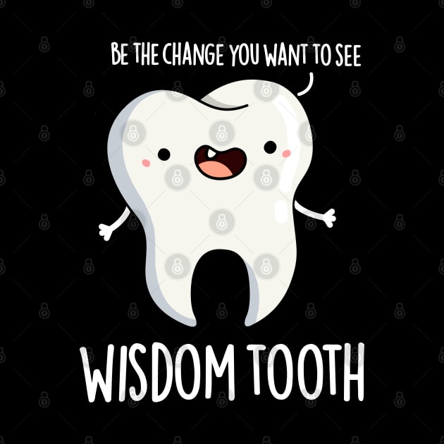 Wisdom Tooth Cute Dental Wise Tooth Pun by punnybone