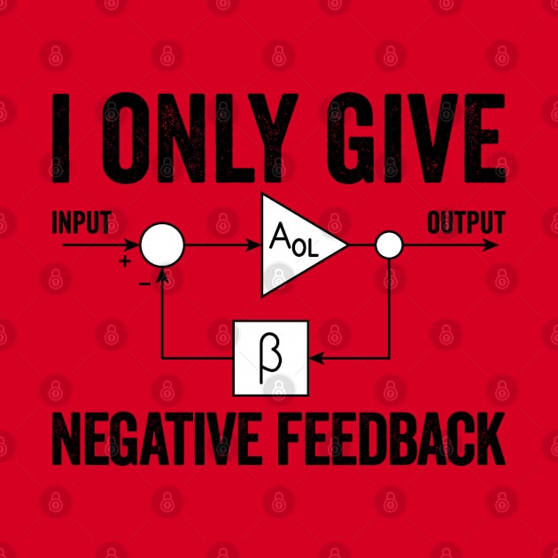 I Only Give Negative Feedback Funny Engineer Electronics by BramCrye