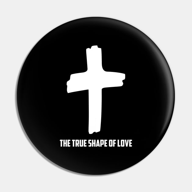 The Cross is The True Shape of Love Christian Jesus Shirt Pin by Terry With The Word