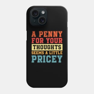 A Penny For Your Thoughts Seems A Little Pricey | Funny Joke Phone Case