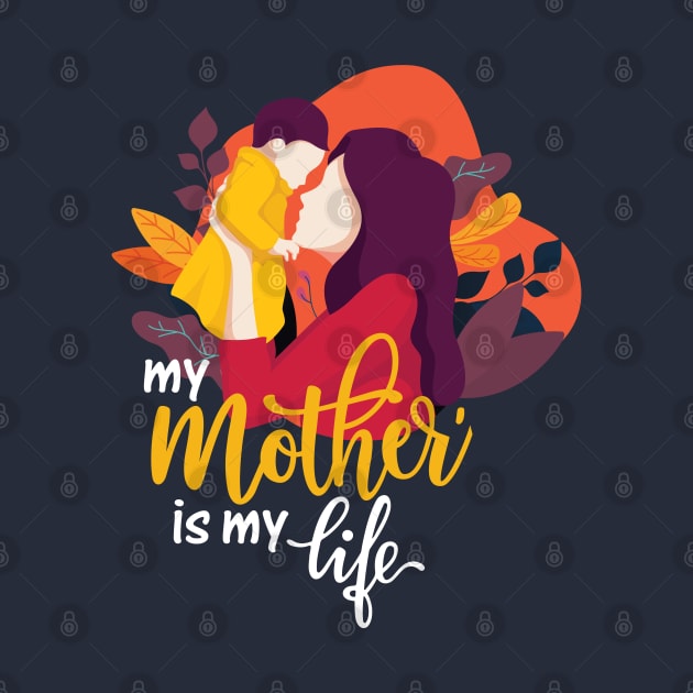 My Mother Is My Life - T-Shirt by Shirts' trends