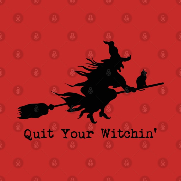 Quit Your Witchin' Halloween by dutchlovedesign