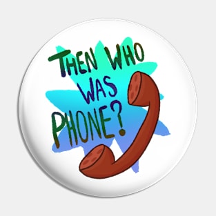 Then Who Was Phone? (Blue Version) Pin