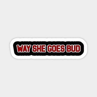 Way She Goes Bud Magnet