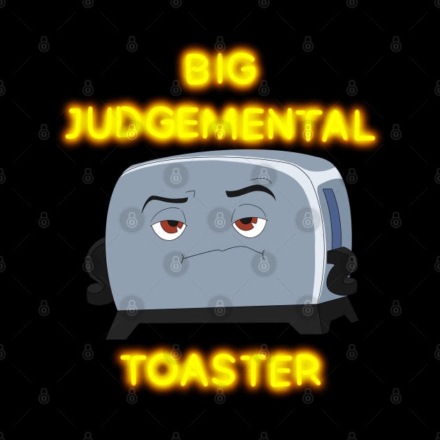 Big Judgmental Toaste by CosmicFlyer