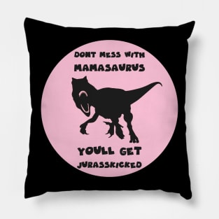 dont mess with mamasaurus Pillow