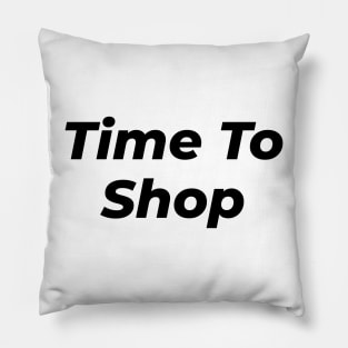 Time To Shop Pillow