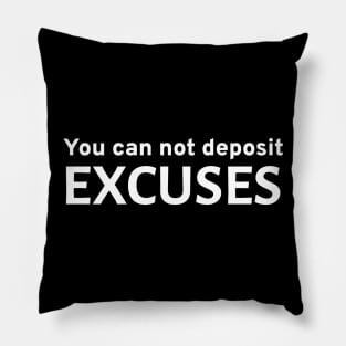 You Can Not Deposit Excuses - Motivational Entrepreneur Business Hustle Grind Pillow