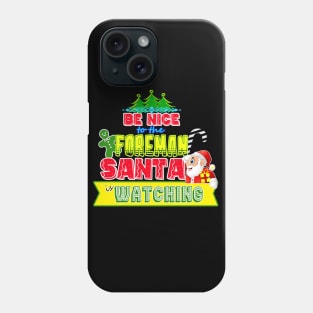 Be nice to the Foreman Santa is watching gift idea Phone Case