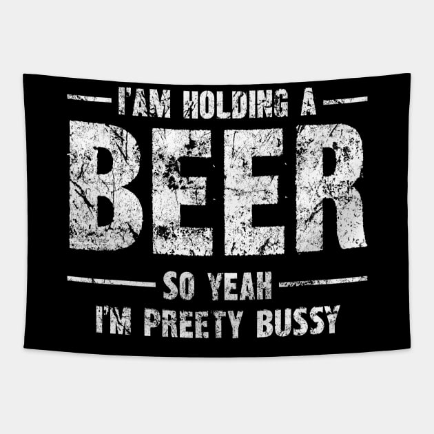 Beer Humor Tee - "I am holding a BEER so yeah, I'm pretty bussy" Bold Statement Shirt Tapestry by Skull Riffs & Zombie Threads