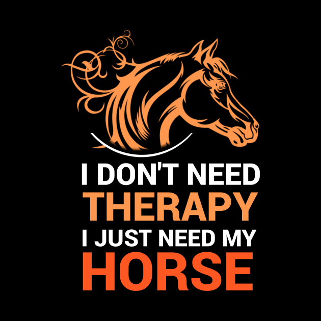 I don't need therapy i just need my horse by ELITE STORE