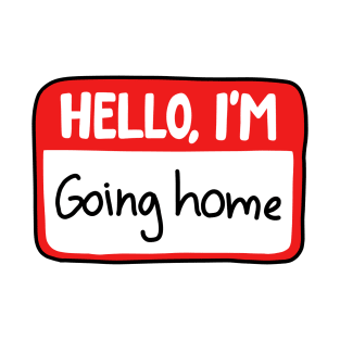 Hello I'm going home T-Shirt