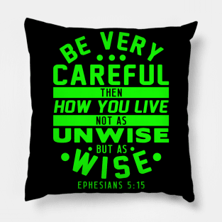 Ephesians 5:15 Be Very Careful How You Live Pillow