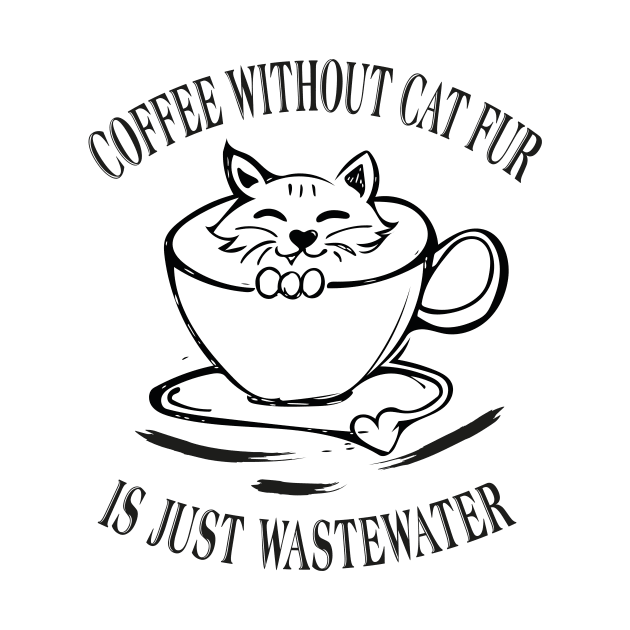 Coffee without cat fur is just wastewater by GizmoDesign