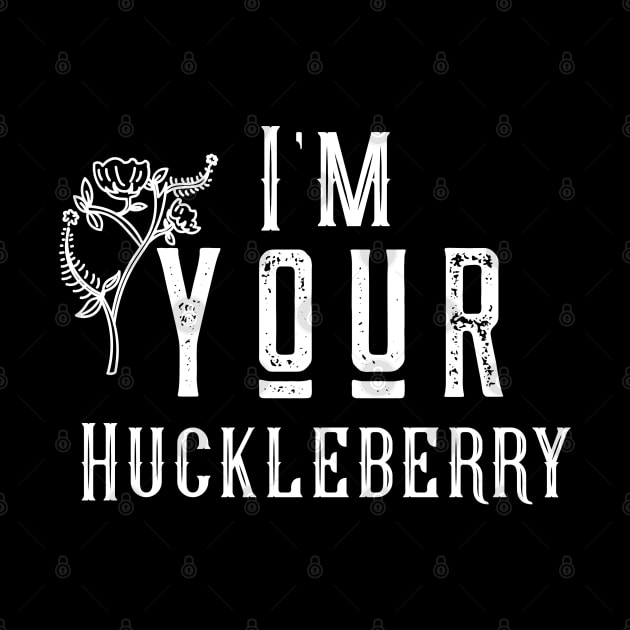 I'm your huckleberry by Space Cadet Tees