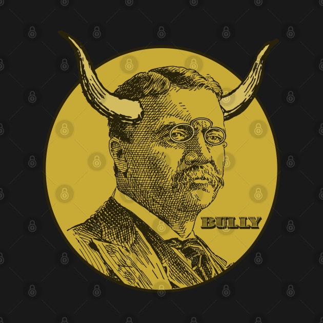 Theodore Roosevelt - Big Bully by PinnacleOfDecadence