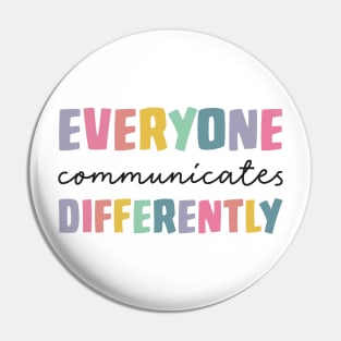 Everyone Communicate Differently T-Shirt Autism Special Ed Teacher Neurodiversity Acceptance Awareness Disability Therapist Pin