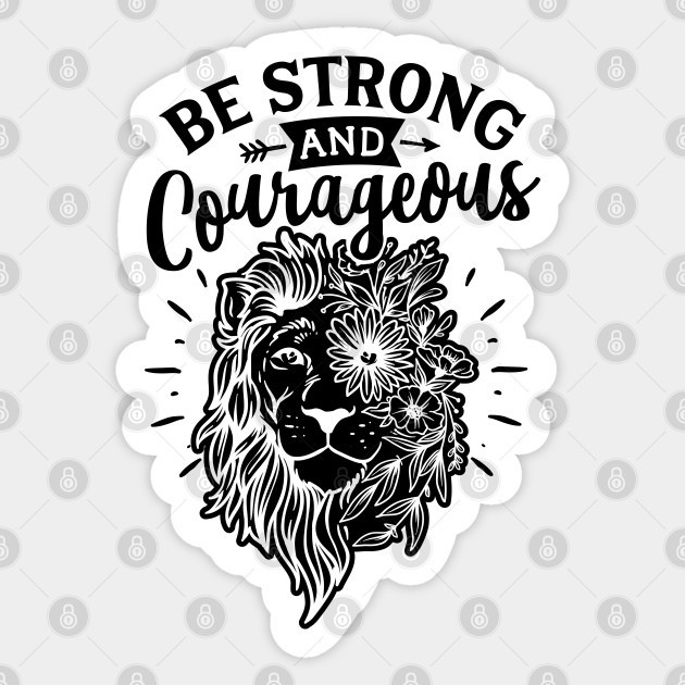 Be Strong And Courageous Lion Be Strong And Courageous Lion Sticker Teepublic Image by tambako the jaguar. teepublic