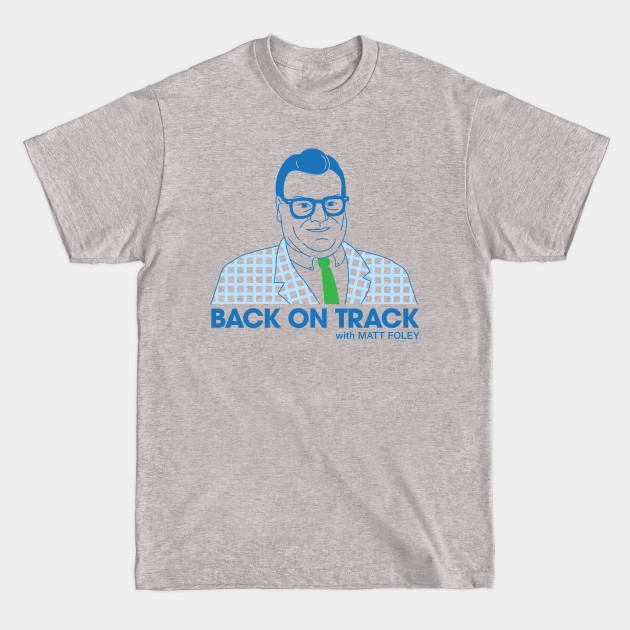 Discover Back on Track with Matt Foley - Light BG - Chris Farley - T-Shirt