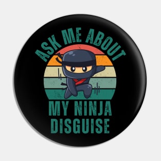 Ask Me About My Ninja Disguise Pin