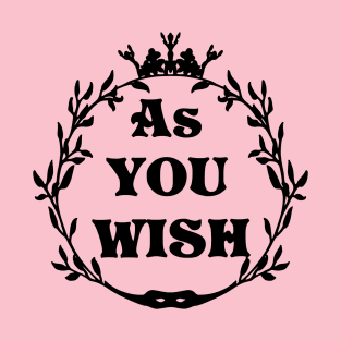 As You Wish T-Shirt