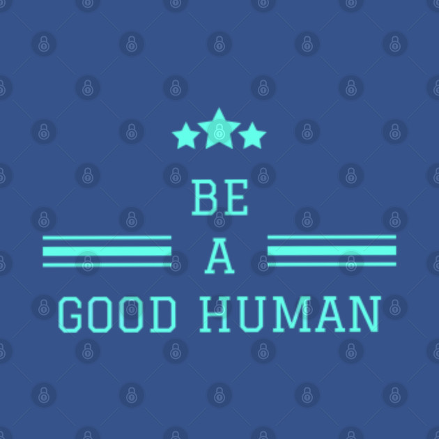 Disover Be a good human - Be A Good Human - T-Shirt