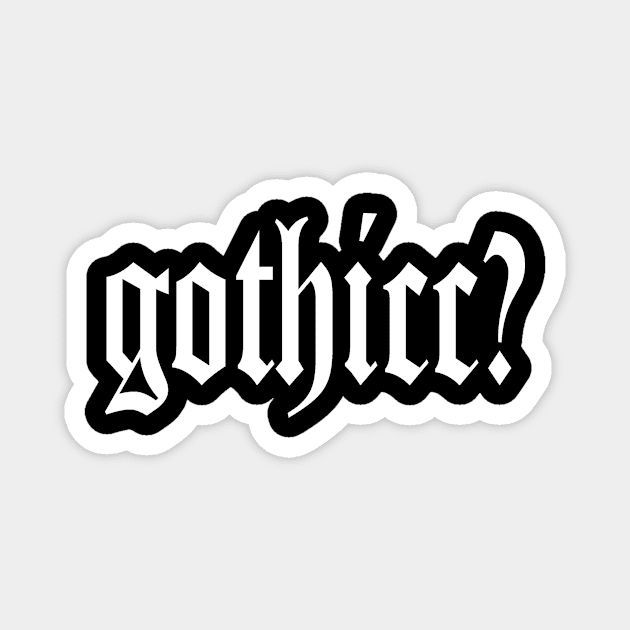 Gothicc? Magnet by Addam's Apples Apparel