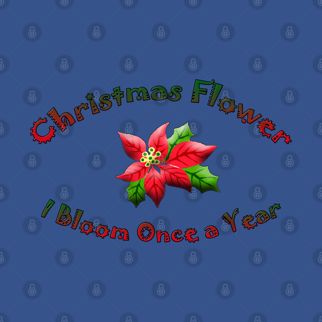 Discover Christmas Flower I Bloom Once A Year - Holiday Spirit - T-Shirt