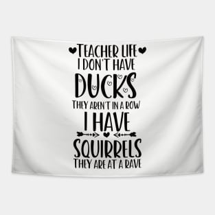 teacher life i don' have ducks they aren't in a row i have squirrels they are at a rave family consumer science teacher Tapestry