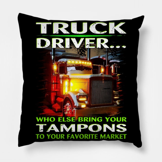 Trucker T-Shirt Who Else Will Bring Your Truck Driver Pillow by Trucker Heroes