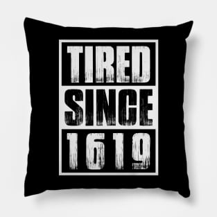 Tired Since 1619 Black Month History Pillow