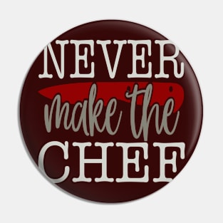 Never Make The Chef Pin