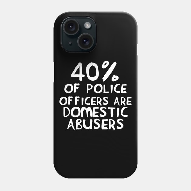 40 Percent of Police Officers Are Domestic Abusers - ACAB, 1312, Socialist Phone Case by SpaceDogLaika