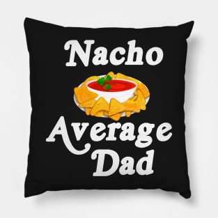 Mens Nacho Average Dad Gift For A Nacho Cheese Lover T-Shirt Pillow