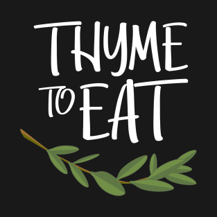 Thyme To Eat Funny Culinary Design T-Shirt