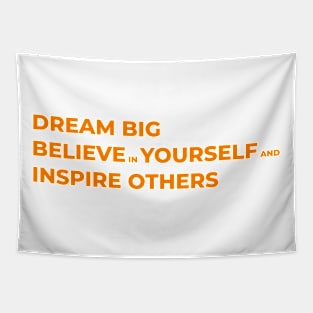 Dream big, believe in yourself, and inspire others Tapestry