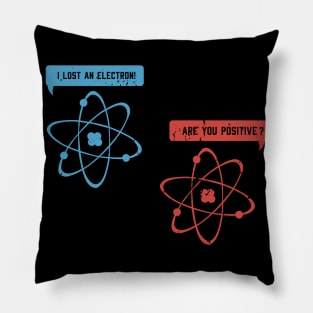 I lost an electron - Funny Physicist Physics Pillow