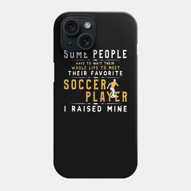 I Raised My Favorite Soccer Player Shirt Funny Football Player Gift Phone Case by kaza191