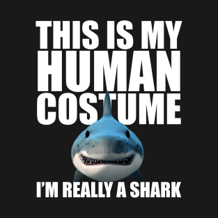 This Is My Human Costume I'm Really a Shark T-Shirt