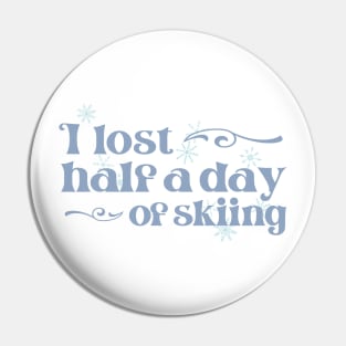 "I lost half a day of skiing" in cool winter colors and elegant font - for when people ski into you and sue you Pin