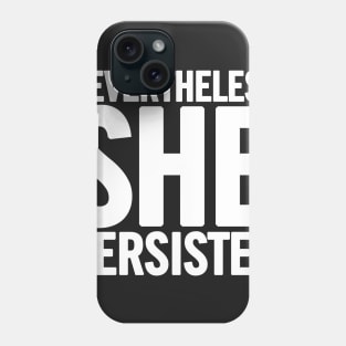 Nevertheless She Persisted Phone Case