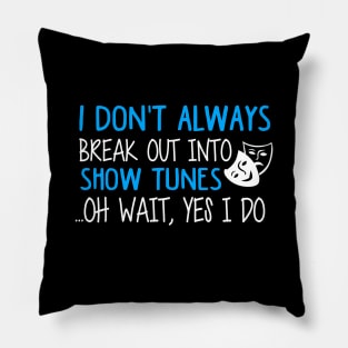 Break Out Into Show Tunes. Funny Theatre Gift. Pillow